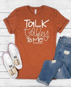 TALK TURKEY TO ME THANKSGIVING T-SHIRT CR37