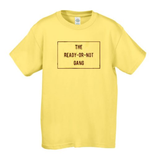 THE READY OR NOT GANG T-SHIRT DR23