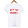 WORK HARD AND BE NICE T-SHIRT DR23