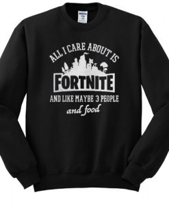 ALL I CARE ABOUT IS FORTNITE SWEATSHIRT DR23