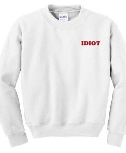 IDIOT SWEATSHIRT DR23