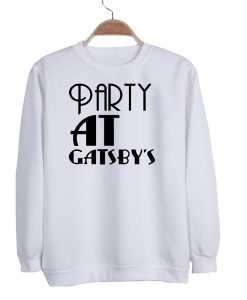 PARTY AT GATSBY'S SWEATSHIRT DR23