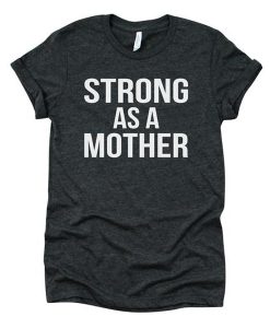 STRONG AS A MOTHER 2 T-SHIRT DR23