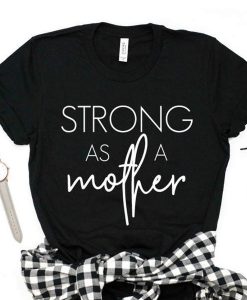 STRONG AS A MOTHER T-SHIRT DR23