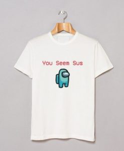 AMONG US YOU SEEM SUS T-SHIRT SS