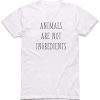 ANIMALS ARE NOT INGREDIENTS T-SHIRT DX23