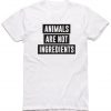 ANIMALS ARE NOT INGREDIENTS T-SHIRTS DX23