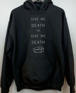 GIVE ME DEATH OR GIVE ME DEATH HOODIE DX23