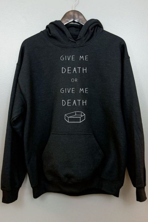 GIVE ME DEATH OR GIVE ME DEATH HOODIE DX23