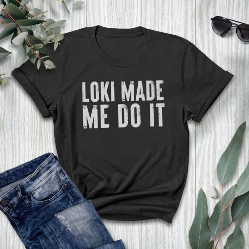 LOKI MADE ME DO IT T-SHIRT DX23