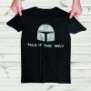 MANDO THIS IS THE WAY T-SHIRT DX23