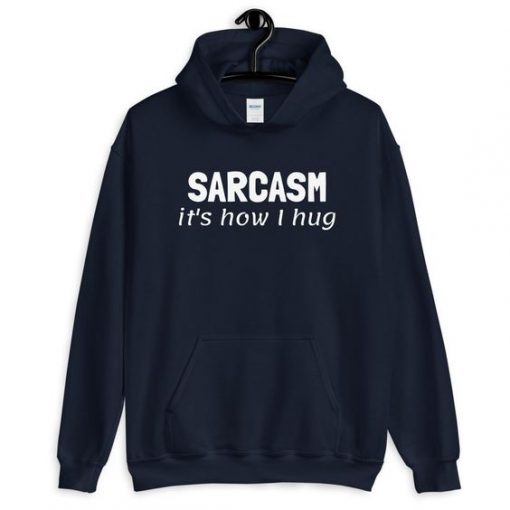 SARCASM IT IS HOW I HUG HOODIE SS