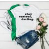 STAY CURIOUS DARLING T SHIRT DX23