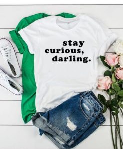 STAY CURIOUS DARLING T SHIRT DX23