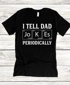 TELL DAD JOKES PERIODICALLY T-SHIRT DX23