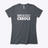 UNAPOLOGETICALLY CREOLE T-SHIRT DX23