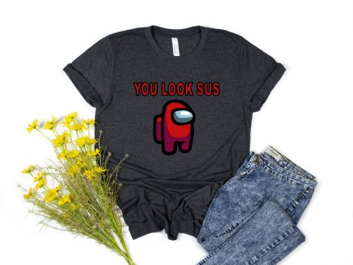 YOU LOOK SUS AMONG US T-SHIRT DX23