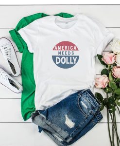 AMERICA NEEDS DOLLY PARTON T SHIRT DX23