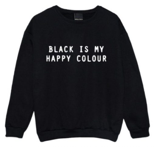 BLACK IS MY HAPPY COLOUR SWEATSHIRT S037