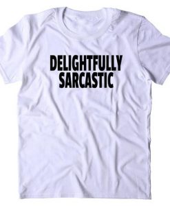 DELIGHTFULLY SARCASTIC T-SHIRT S037