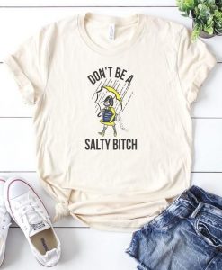 DO NOT BE A SALTY BITCH T-SHIRT S037