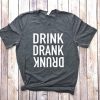 DRINK DRANK DRUNK T-SHIRT S037