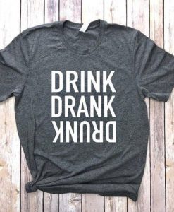 DRINK DRANK DRUNK T-SHIRT S037