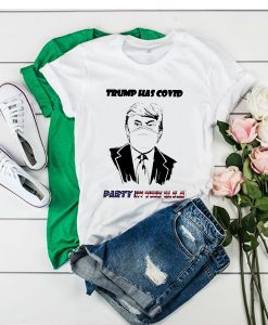 DONALD TRUMP HAS COVID PARTY IN THE US T SHIRT DX23