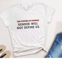 GENDER WILL NOT DEFINE US T-SHIRT S037