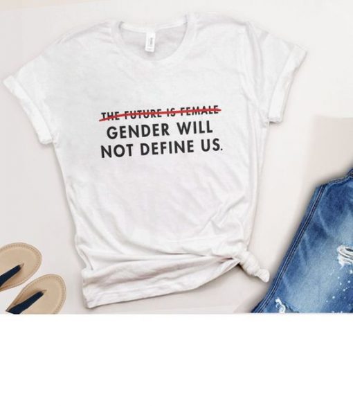 GENDER WILL NOT DEFINE US T-SHIRT S037