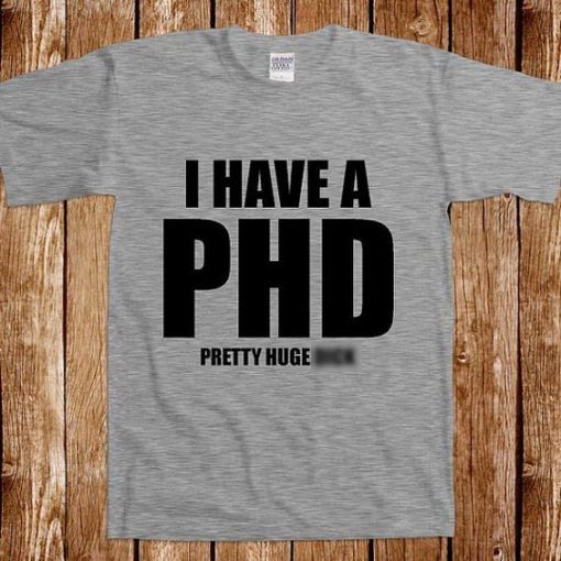 I HAVE PHD T-SHIRT S037