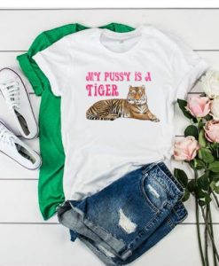 MY PUSSY IS A TIGER T-SHIRT
