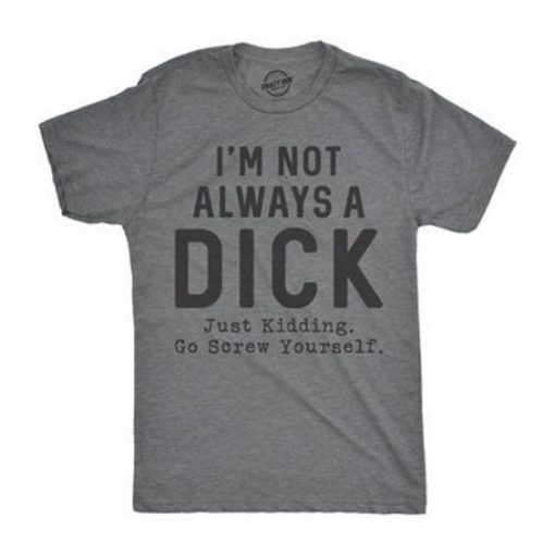 NOT ALWAYS A DICK T-SHIRT S037