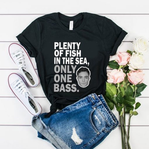 PLENTY OF FISH IN THE SEA ONLY ONE BASS T-SHIRT