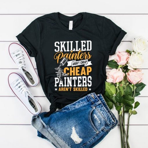 SKILLED PAINTERS ARENT CHEAP T-SHIRT DX23