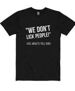 WE DO NOT LICK PEOPLE T-SHIRT S037