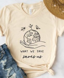WHAT WE SAVE SAVES US T-SHIRT S037