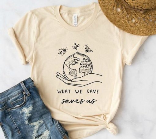 WHAT WE SAVE SAVES US T-SHIRT S037