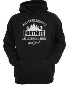 ALL I CARE ABOUT IS FORTNITE HOODIE DX23
