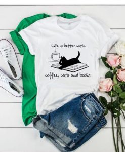LIFE IS BETTER WITH COFFEE CATS AND BOOKS T-SHIRT DX23