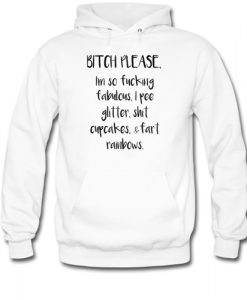 BITCH PLEASE I'M SO FUCKING FABULOUS HOODIE DRD