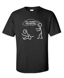 Pull Yourself Together funny T-Shirt drd