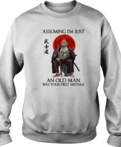 Ronin Assuming I’m Just An Old Man Was Your First Mistake sweatshirt drd