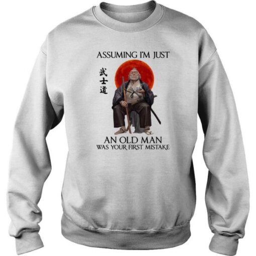 Ronin Assuming I’m Just An Old Man Was Your First Mistake sweatshirt drd