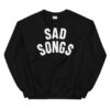 Sad Songs sweatshirt drd