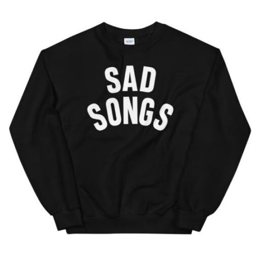 Sad Songs sweatshirt drd