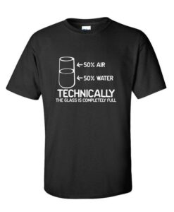 Technically The Glass Is Funny T-Shirt drd