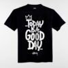 Today is a good day t-shirt drd