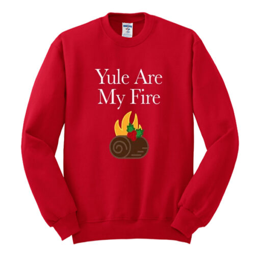 yule are my fire sweatshirt drd