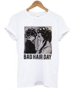 Be Famous Women Badha Rolled – Bad Hair Day t-shirt FT